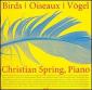 Oiseaux / Christian Spring (piano), Phontastic LC 11026 (2cd)....